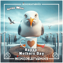 a seagull sits on a stump next to a cup with a heart on it and the words happy mothers day