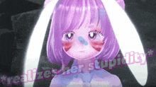 a girl with purple hair and bunny ears says " realizes her stupidity " in pink letters