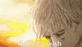 a drawing of a man with the words " rolled a wish " written below it