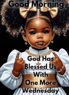 a picture of a little girl with the words good morning god has blessed us with one more wednesday on it