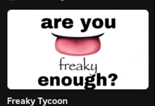 a sign that says are you freaky enough on it