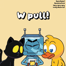 a cartoon of a robot a cat and a duck with the words w pull on it