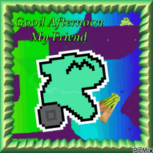 a pixel art greeting card with the words good afternoon my friend