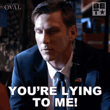 Youre Lying To Me Kyle Flint GIF - Youre Lying To Me Kyle Flint The Oval GIFs