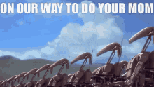 a bunch of robots are lined up with the words on our way to do your mom below them