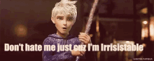 Haters Jack Frost GIF - Haters Jack Frost Dont Hate Me Cause Im Irresistable GIFs