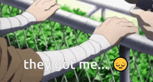 a person with bandages on their wrists reaching over a railing with the words they got me