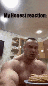 a shirtless man holds a plate of food in front of him with the words my honest reaction
