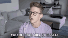 Youre Probably Stressed Anxious GIF - Youre Probably Stressed Anxious Take A Break GIFs