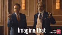 two men in suits and ties are standing next to each other and the words imagine that are above them