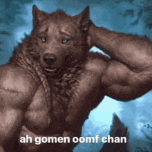 a picture of a werewolf with the words ah gomen oomf chan on the bottom