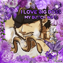 a man with a beard is surrounded by purple flowers and the words i love big boss my butch wife