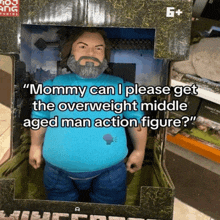 a mommy can i please get the overweight middle aged man action figure ? " doll