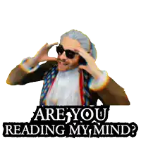 a man wearing sunglasses is holding his head and says " are you reading my mind "