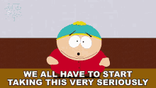 We All Have To Start Taking This Very Seriously Eric Cartman GIF - We All Have To Start Taking This Very Seriously Eric Cartman South Park GIFs