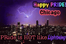 a picture of a lightning storm over a city with the words happy pride chicago pride is hot like lightning