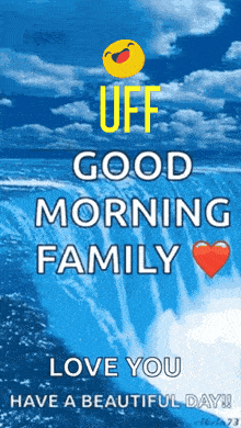 a poster that says " uff good morning family love you have a beautiful day ! "