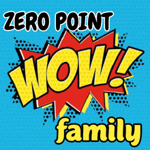 a comic book explosion with the words wow and zero point family below it