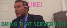 Bring That Server Up Luke GIF - Bring That Server Up Luke Luke Server GIFs