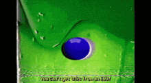 a green liquid with a blue ball in it and the words " you can n't get this from an egg "
