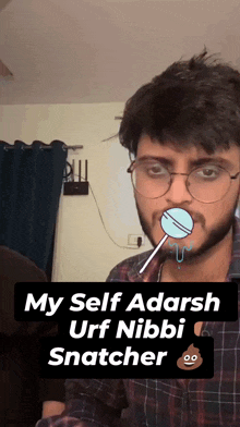 a man with glasses and a lollipop in his mouth has the words my self adarsh urf nibbi snatcher above him