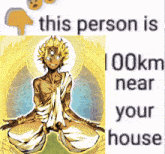a picture of a man with the words this person is 100km near your house below it
