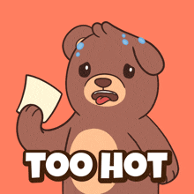 a cartoon of a teddy bear holding a piece of paper that says " too hot "