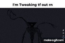 a drawing of a monster with the words i 'm tweaking tf out rn