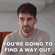 Youre Going To Find A Way Out Joey Kidney GIF - Youre Going To Find A Way Out Joey Kidney You Will Be Able To Resolve This Issue GIFs