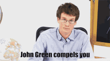 John Green Compels You GIF - John Green Compels You GIFs