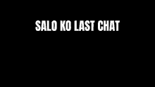 a black background with the words `` salo ko last chat nakakahiya naman kase '' written on it .