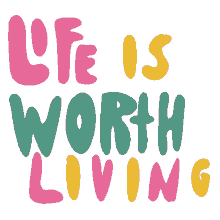 life is worth it worth living life