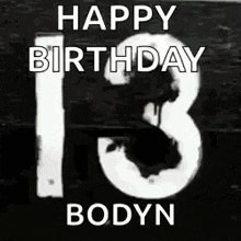 a black and white photo of a happy birthday message for bodyn .