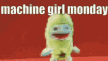Machine Girl Monday Monday GIF - Machine Girl Monday Monday Its Monday Meme GIFs
