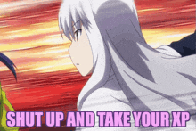 a picture of a girl with the words shut up and take your xp on it