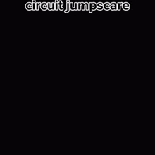 a black and white drawing of a circuit with the words circuit jumpscare below it