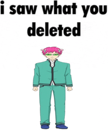 a cartoon character is standing in front of a white background with the words i saw what you deleted