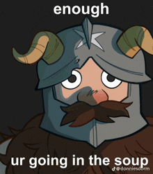 a cartoon of a man with horns and the words enough ur going in the soup on the bottom