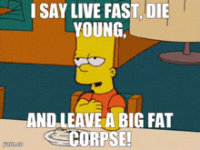 bart simpson from the simpsons sits at a table with a plate of food and says i say live fast die young