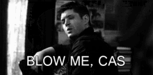 a black and white photo of a man with the words blow me cas written on it .