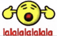 a yellow smiley face with its mouth open and the words lalalalalalala in red .