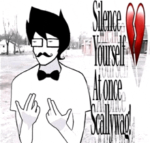 a black and white drawing of a man with glasses and a mustache with the words silence yourself at once scallywag