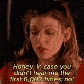 a woman says honey in case you didn t hear me the first 6,000 times no