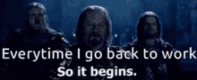 Everytime Back To Work GIF - Everytime Back To Work So It Begins GIFs
