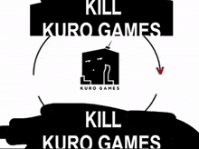 a black and white poster that says kill kuro games on it