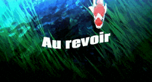 a fish is swimming in the water with the words au revoir above it