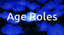 age roles roles age blue flowers