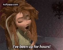 a cartoon character from frozen is yawning and saying `` i 've been up for hours '' .