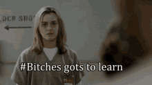 Orange Is The New Black GIF - Orange Is The New Black Oitnb Bitches Got To Learn GIFs