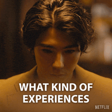 a picture of a man with the words what kind of experiences